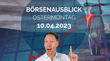 20230410_AndreasBernstein_Börsenausblick_Ostermontag