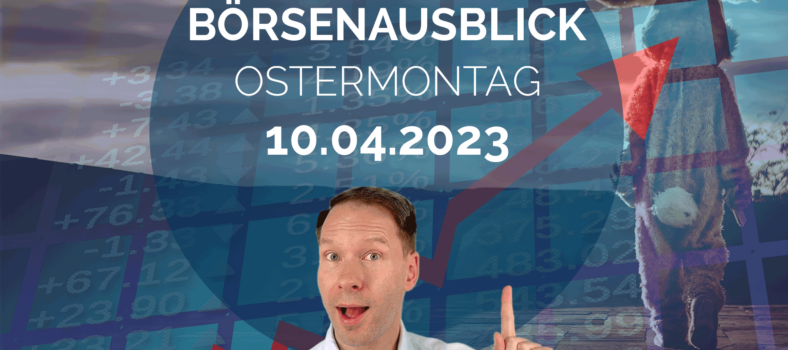 20230410_AndreasBernstein_Börsenausblick_Ostermontag
